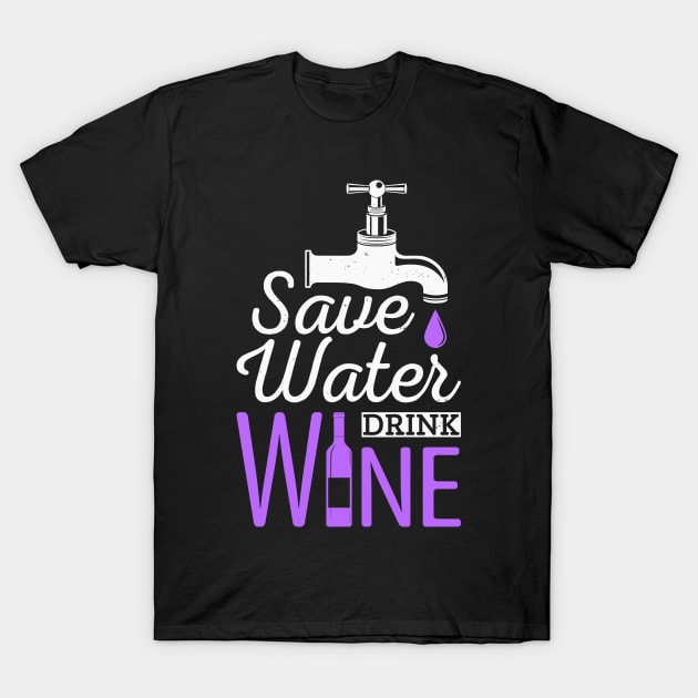 Save Water Drink Wine Funny Drinking Quote T-Shirt by Foxxy Merch